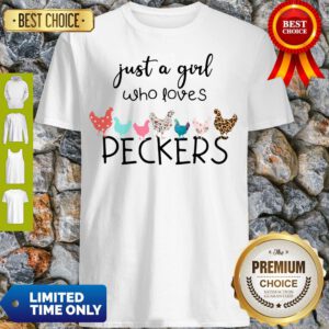 Nice Just A Girl Who Loves Peckers Chicken Shirt