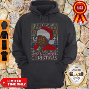 Nice Just Give Me Plain Baby Jesus Lying In A Manger Christmas Hoodie