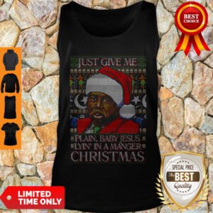 Nice Just Give Me Plain Baby Jesus Lying In A Manger Christmas Tank Top