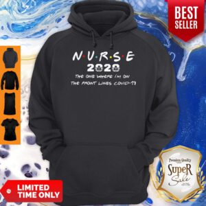 Nice Nurse 2020 The One Where I’m On The Front Lines Covid-19 Hoodie