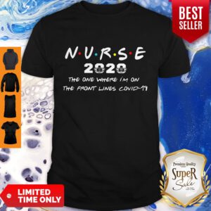 Nice Nurse 2020 The One Where I’m On The Front Lines Covid-19 Shirt