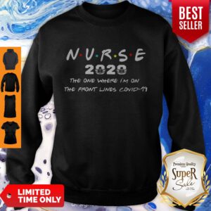 Nice Nurse 2020 The One Where I’m On The Front Lines Covid-19 Sweatshirt