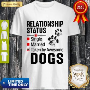 Nice Relationship Status Taken By Awesome Dogs Shirt