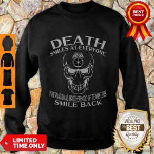 Nice Skull Death Smiles At Everyone International Brotherhood Of Teamsters Sweatshirt