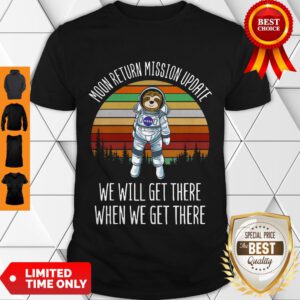 Nice Sloth Astronaut Moon Return Mission Update We Will Get There Vintage Shirt