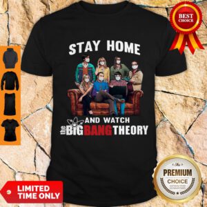 Nice Stay Home And Watch The Big Bang Theory Shirt