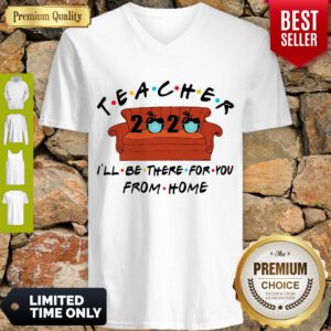 Nice Teacher I’ll Be There For You From Home V-Neck