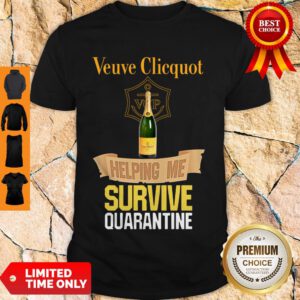 Nice Veuve Clicquot Helping Me Survive Quarantine Shirt