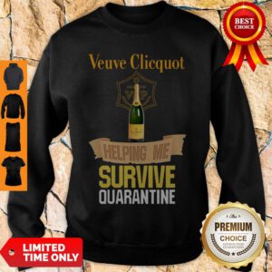 Nice Veuve Clicquot Helping Me Survive Quarantine Sweatshirt