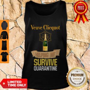 Nice Veuve Clicquot Helping Me Survive Quarantine Tank Top