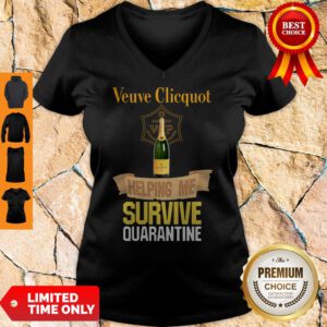 Nice Veuve Clicquot Helping Me Survive Quarantine V-Neck