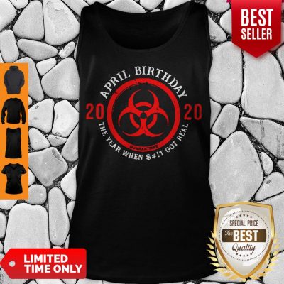Official April Birthday 2020 Shit Got Real Biohazard Symbol Tank Top