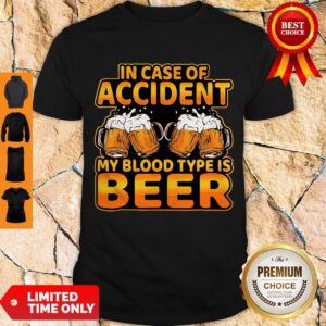 Official In Case Of Accident My Blood Type Is Beer Shirt
