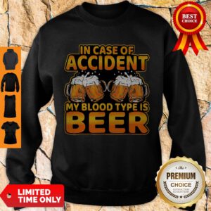 Official In Case Of Accident My Blood Type Is Beer Sweatshirt
