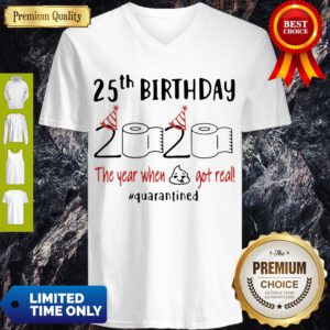 Pretty 25th Birthday 2020 The Year When Shit Got Real Quarantine Covid-19 V-Neck