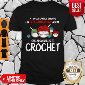 Pretty A Woman Cannot Survive On Self Quarantine Alone Crochet Covid-19 Shirt