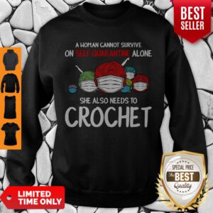Pretty A Woman Cannot Survive On Self Quarantine Alone Crochet Covid-19 Sweatshirt