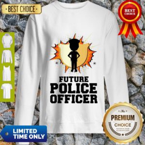 Pretty Future Police Officer Gift For Policeman And Women Sweatshirt