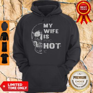 Pretty Skull My Wife Is PSYCHotIC Hoodie - Design By Refinetee.com