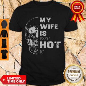 Pretty Skull My Wife Is PSYCHotIC Shirt - Design By Refinetee.com