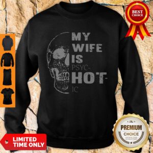 Pretty Skull My Wife Is PSYCHotIC Sweatshirt - Design By Refinetee.com