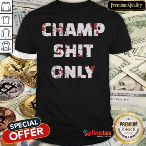 Pretty Tony Ferguson Champ Shit Only Shirt - Design By Refinetee