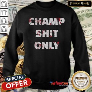 Pretty Tony Ferguson Champ Shit Only Sweatshirt - Design By Refinetee