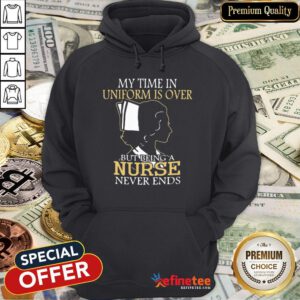 Pretty Woman Nurse My Time In Uniform Is Over But Being A Nurse Never Ends Hoodie - Design By Refinetee
