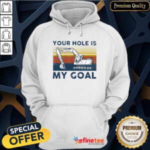 Pro Excavator Vintage Your Hole Is My Goal Hoodie - Design By Refinetee