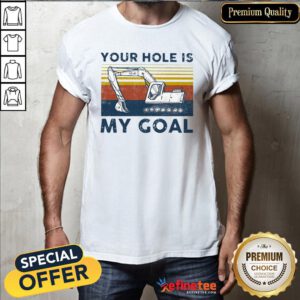 Pro Excavator Vintage Your Hole Is My Goal Shirt - Design By Refinetee