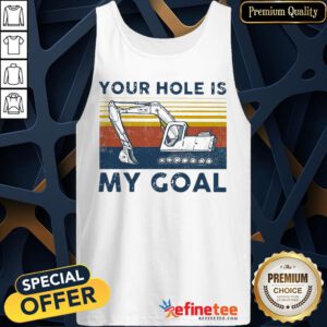 Pro Excavator Vintage Your Hole Is My Goal Tank Top - Design By Refinetee