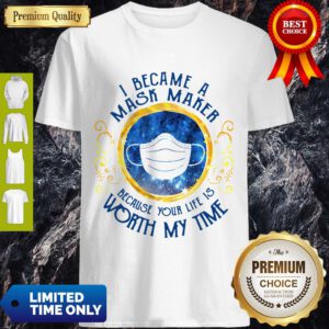Pro I Became A Mask Maker Because Your Life Is Worth My Time Shirt - Design By Refinetee.com