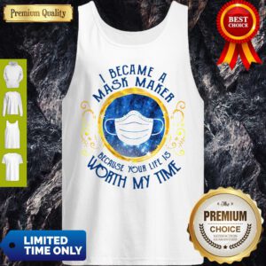 Pro I Became A Mask Maker Because Your Life Is Worth My Time Tank Top - Design By Refinetee.com
