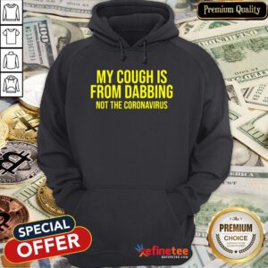 Pro My Cough Is From Dabbing Not The Coronavirus Covid-19 Hoodie - Design By Refinetee