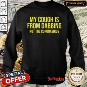 Pro My Cough Is From Dabbing Not The Coronavirus Covid-19 Sweatshirt - Design By Refinetee