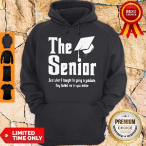 Pro The Senior Just When I Thought I’m Going To Graduate They Locked Me In Quarantine Hoddie - Design By Refinetee.com