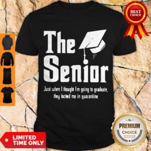 Pro The Senior Just When I Thought I’m Going To Graduate They Locked Me In Quarantine Shirt - Design By Refinetee.com