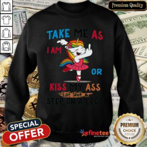 Pro Unicorn Take Me As I Am Or Kiss My Ass Eat ShitStep On A Lego Sweatshirt - Design By Refinetee