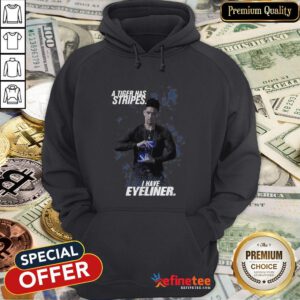 Top A Tiger Has Stripes I have Eyeliner Lightwoods Hoodie - Design By Refinetee
