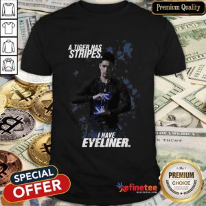 Top A Tiger Has Stripes I have Eyeliner Lightwoods Shirt - Design By Refinetee