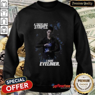 Top A Tiger Has Stripes I have Eyeliner Lightwoods Sweatshirt - Design By Refinetee