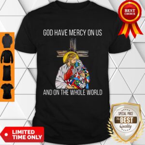 Top God Have Mercy On Us And On The Whole World Shirt - Design By Refinetee.com