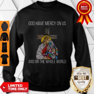 Top God Have Mercy On Us And On The Whole World Sweatshirt - Design By Refinetee.com