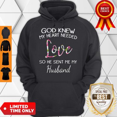 Top God Knew My Heart Needed Love So He Sent Me My Husband Hoodie - Design By Refinetee.com