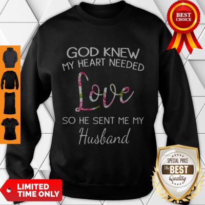 Top God Knew My Heart Needed Love So He Sent Me My Husband Sweatshirt - Design By Refinetee.com