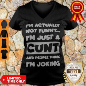 Top I’m Not Actually Funny I’m Just A Cunt And People Think I’m Joking V-neck - Design By Refinetee.com