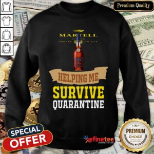 Top Martell Helping Me Survive Quarantine Sweatshirt - Design By Refinetee