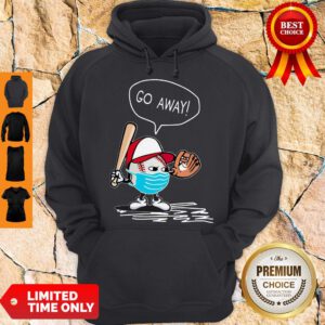 Top Nice Coronavirus Go Away Hoodie - Design By Refinetee.com