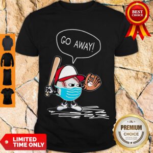 Top Nice Coronavirus Go Away Shirt - Design By Refinetee.com