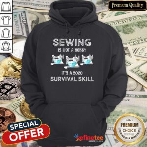Top Sewing Is Not A Hobby It’s A 2020 COVID Survival Skill Hoodie - Design By Refinetee